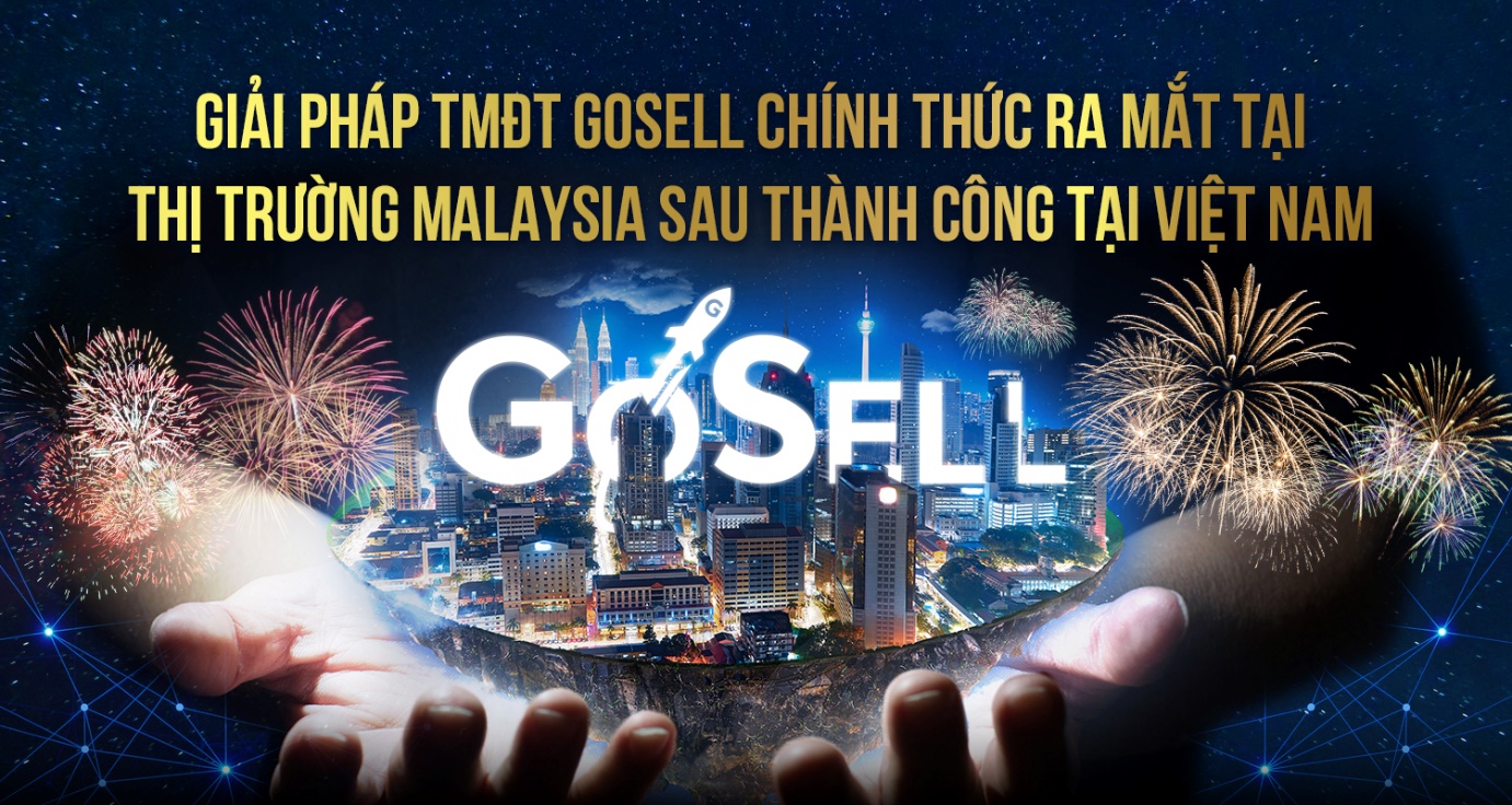 Giải pháp TMĐT GoSELL chính thức ra mắt tại thị trường Malaysia - Bước tiến mới sau thành công lớn tại Việt Nam - 1