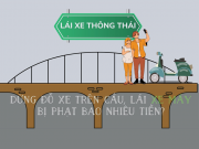 Tin tức trong ngày - Dừng đỗ xe trên cầu để hóng gió, chụp ảnh, lái xe máy bị phạt bao nhiêu tiền?