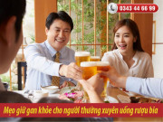 Sức khỏe đời sống - Bí kíp giữ gan khỏe cho người thường xuyên tiếp bia rượu đối tác