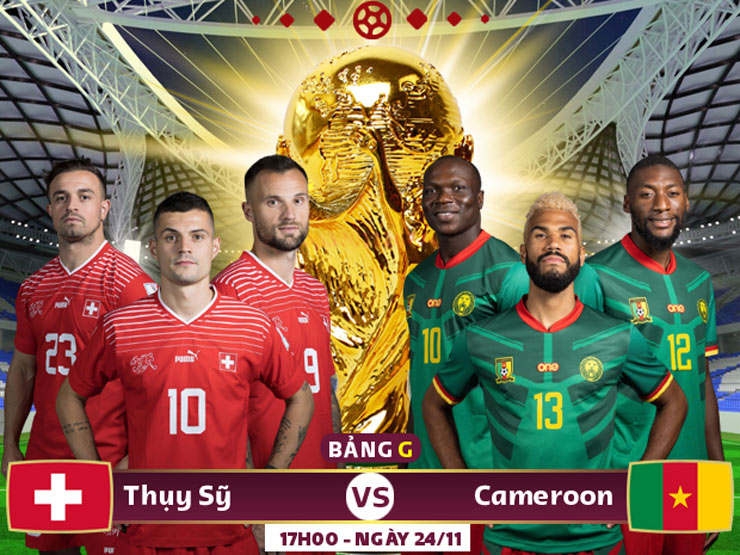 Liệu Thụy Sĩ hay Cameroon sẽ thắng trong trận ra quân ở bảng G World Cup năm nay?