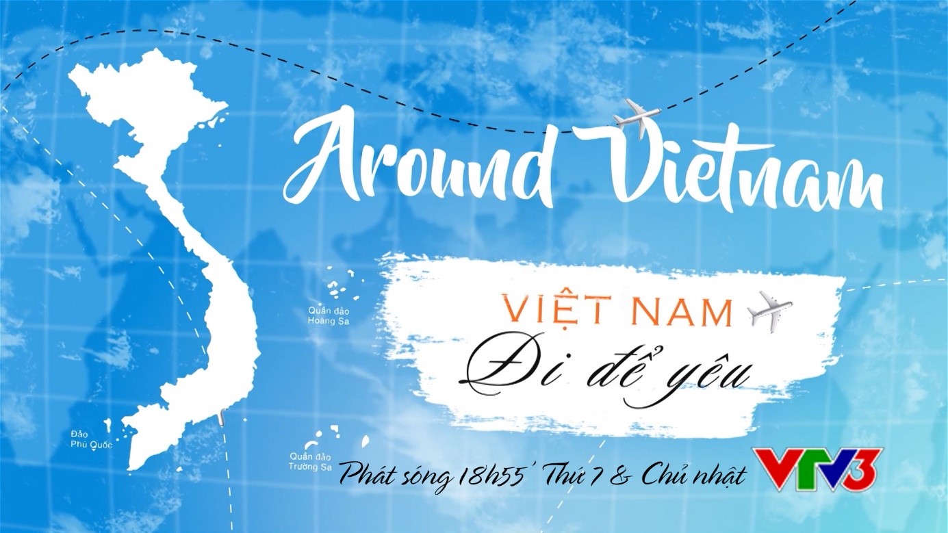 Khám phá du lịch và ẩm thực Việt qua chương trình truyền hình thực tế Around Việt Nam - 1