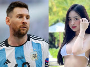 Hot girl  " mặc áo đội nào đội đó về nước "  lên tiếng khi fan Messi  " ngỏ lời " 