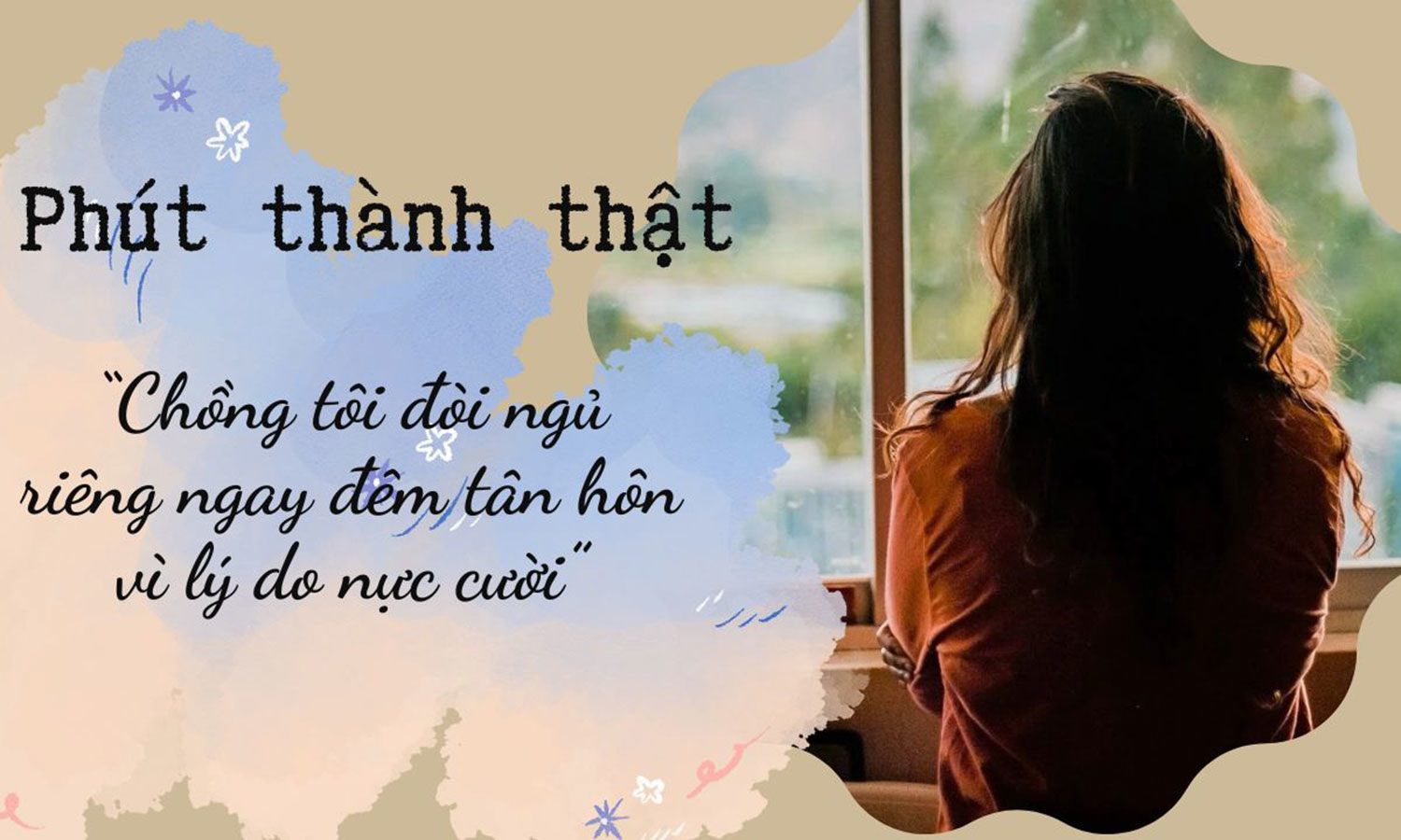 Phút thành thật: Chồng tôi đòi ngủ riêng ngay đêm tân hôn vì lý do nực cười - 1