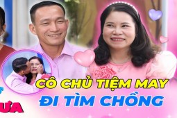 Gần 50 tuổi mới đi tìm chồng, cô chủ tiệm may gặp ngay bố hai con