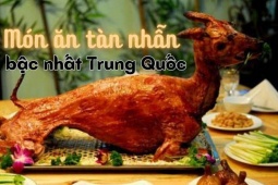 Món ăn khủng khiếp nhất trong lịch sử Trung Quốc, bị cấm làm vì quá tàn nhẫn