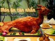 Ẩm thực - Món ăn khủng khiếp nhất trong lịch sử Trung Quốc, bị cấm làm vì quá tàn nhẫn