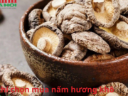 Ẩm thực - Cách chọn mua nấm hương khô thơm ngon không phải ai cũng biết