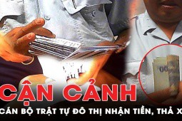 Video điều tra: Trật tự đô thị ‘làm luật’ người bán hàng rong - Cận cảnh việc nhận tiền người vi phạm