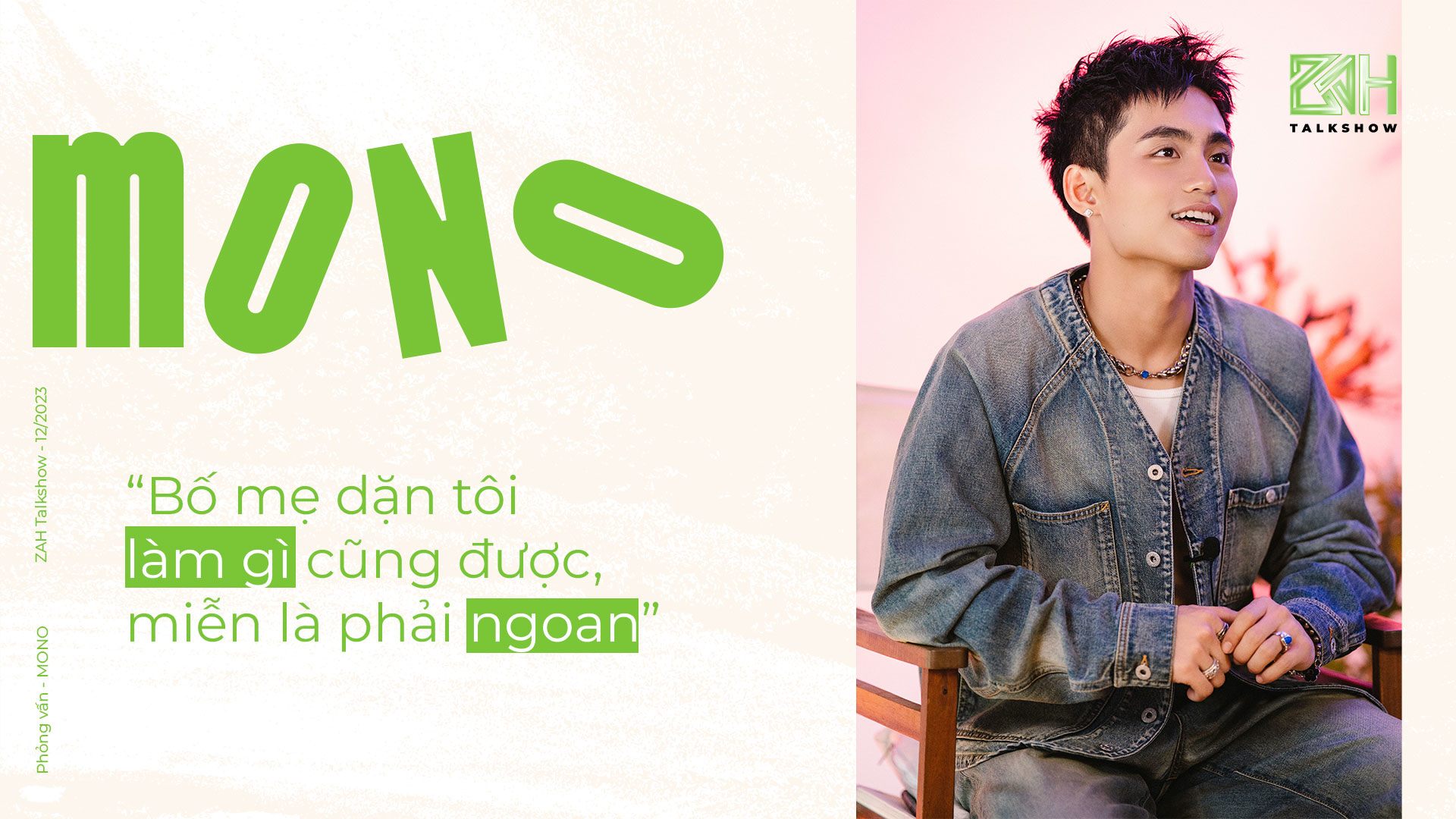 MONO: “Bố mẹ dặn tôi làm gì cũng được, miễn là phải ngoan” - 1