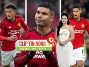 Bóng đá - MU &quot;tống khứ&quot; 6 SAO, Barca - Real và Bayern săn đón Greenwood (Clip tin nóng bóng đá 24h)