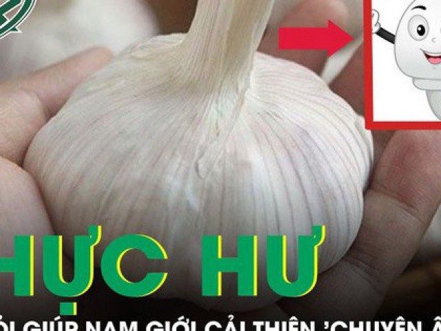 Ăn tỏi giúp nam giới cải thiện 'chuyện ấy'?