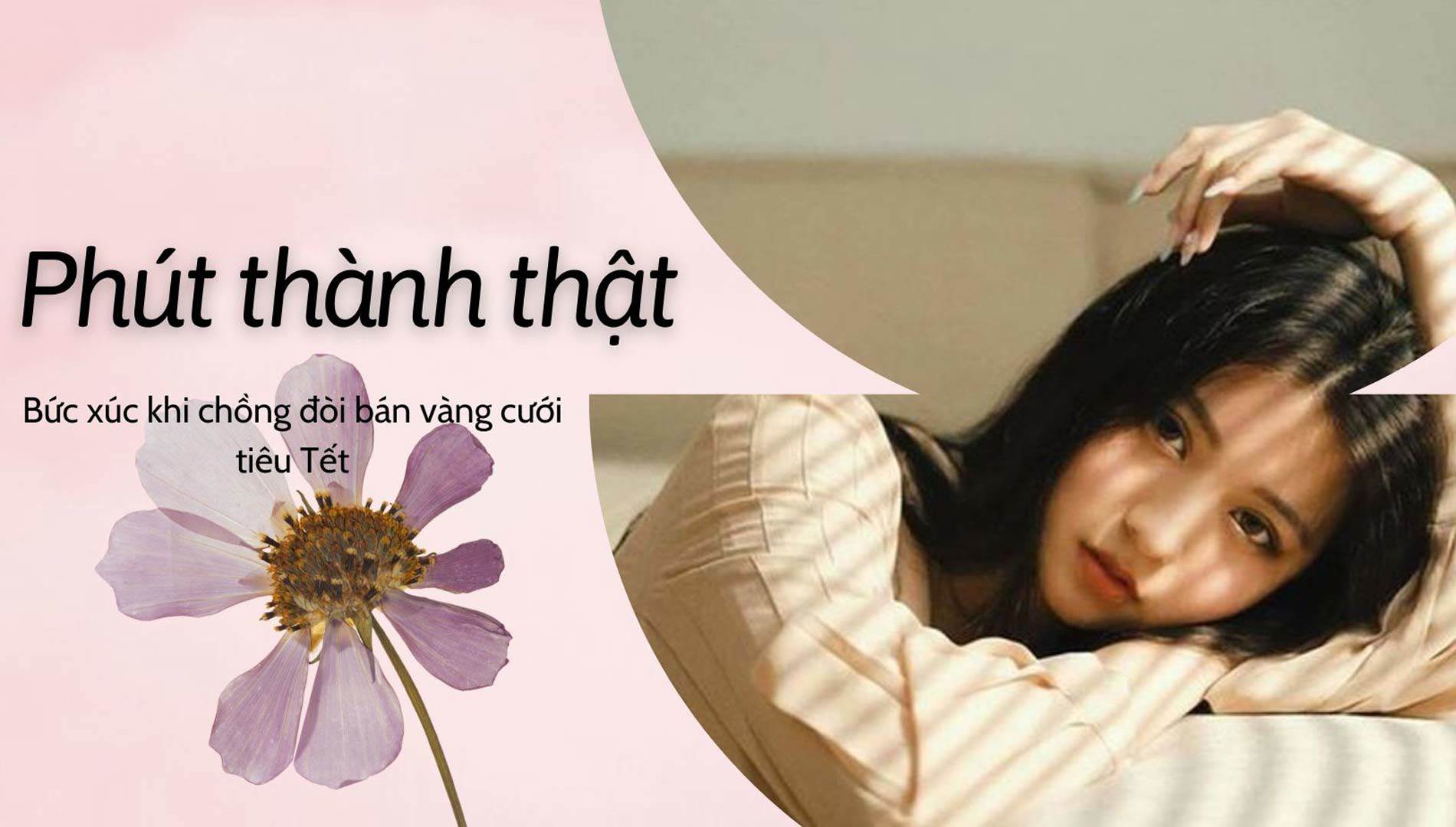 Phút thành thật: Bức xúc khi chồng đòi bán vàng cưới lấy tiền tiêu Tết - 1