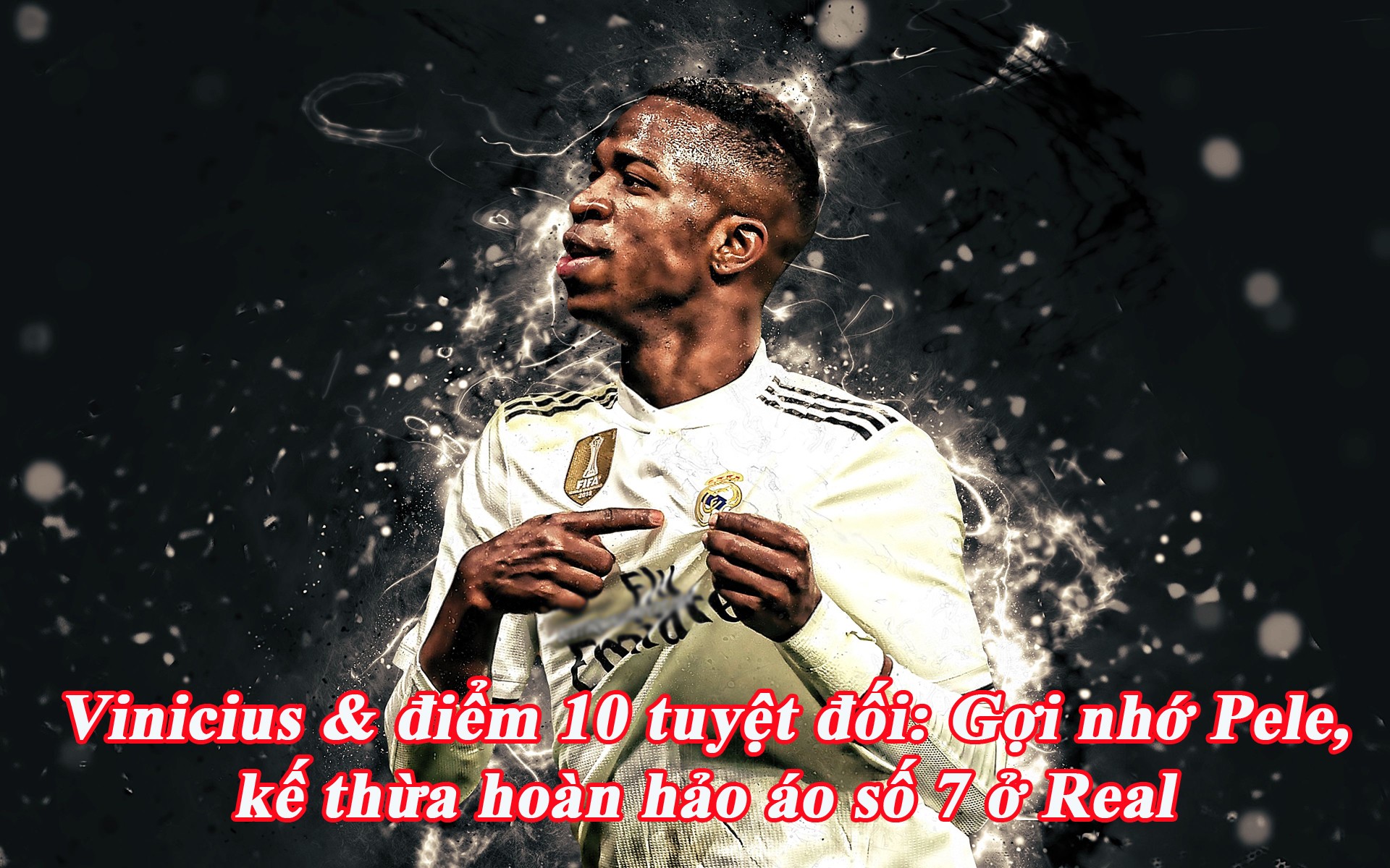 Vinicius & điểm 10 tuyệt đối: Gợi nhớ Pele, kế thừa hoàn hảo áo số 7 ở Real - 1