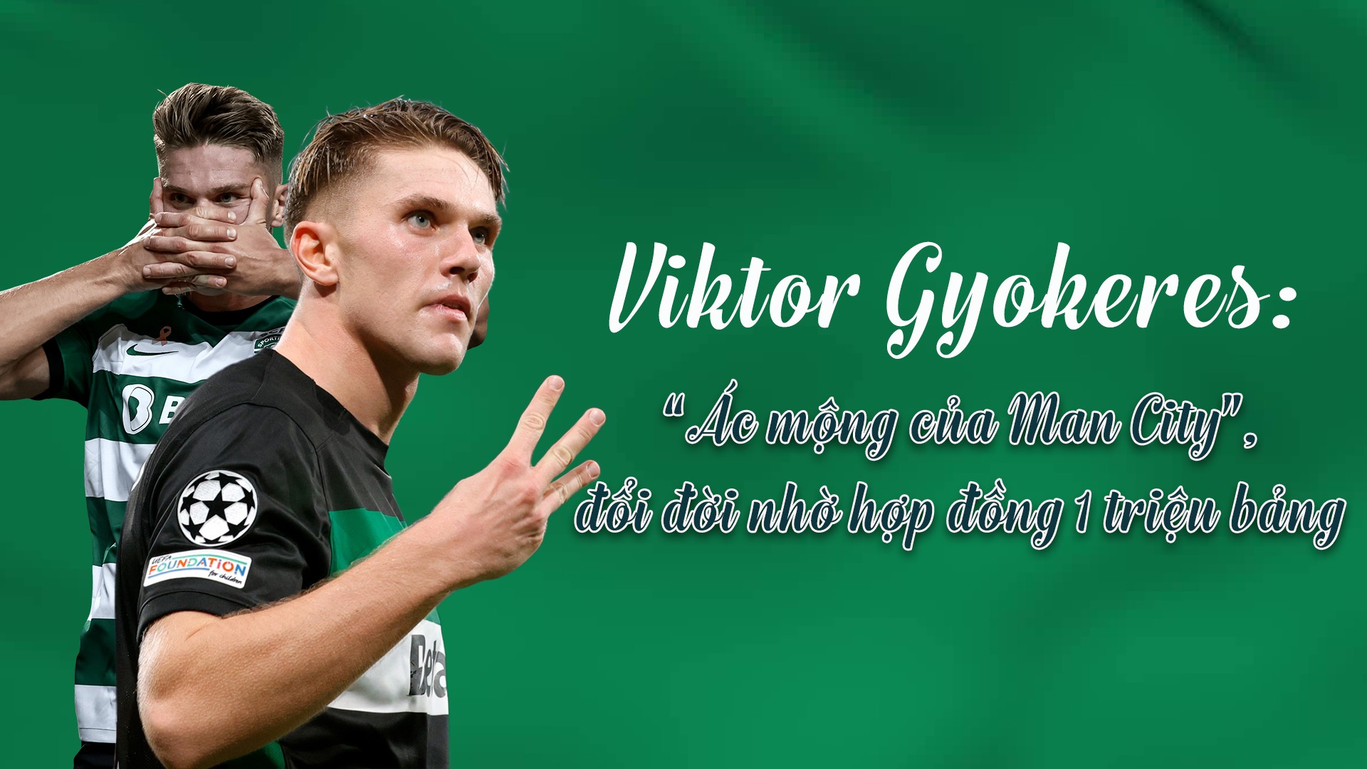 Gyokeres: “Ác mộng của Man City”, đổi đời nhờ hợp đồng 1 triệu bảng - 1