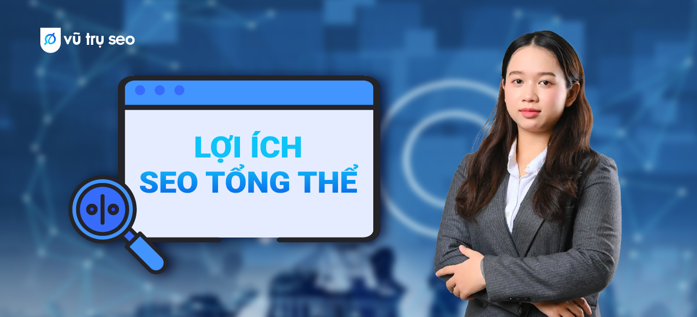 SEO tổng thể mang lại nhiều lợi ích bền vững cho doanh nghiệp