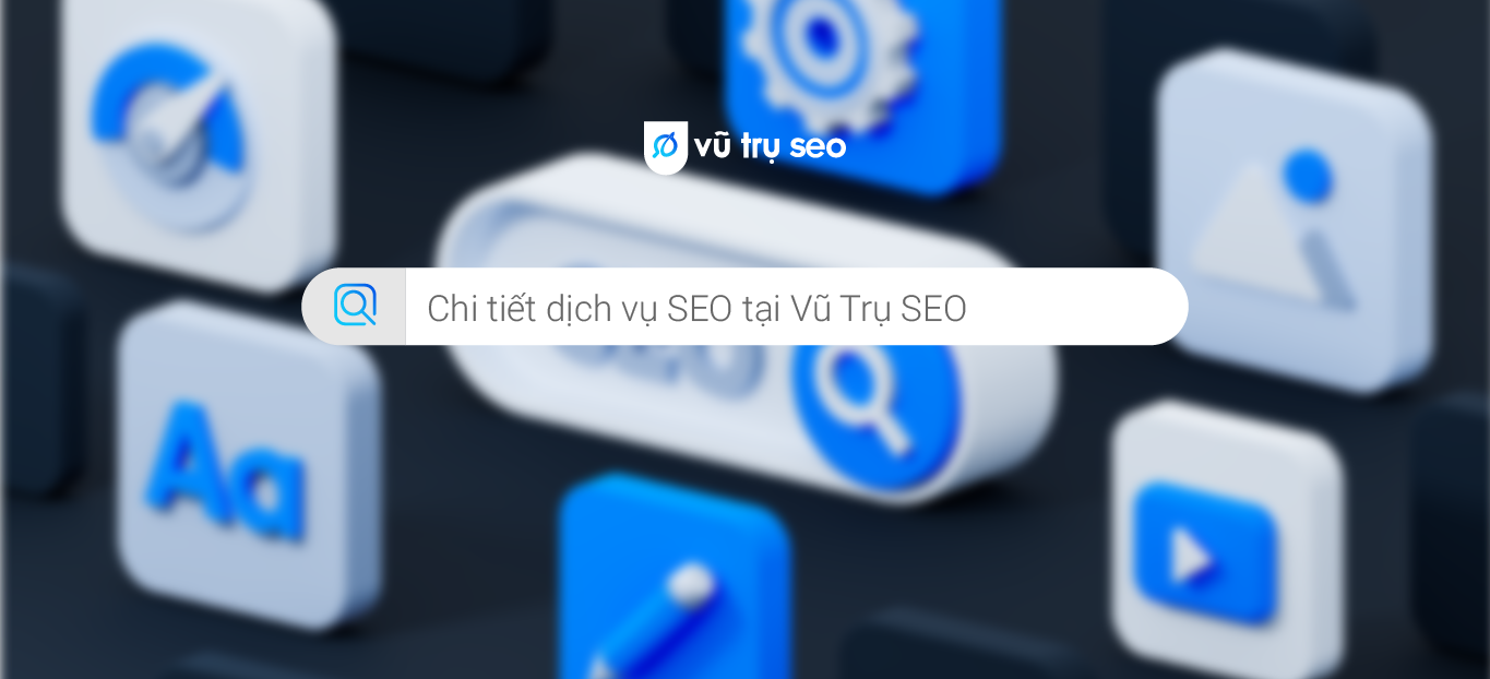 Khám chi chi tiết dịch vụ SEO tại Vũ Trụ SEO