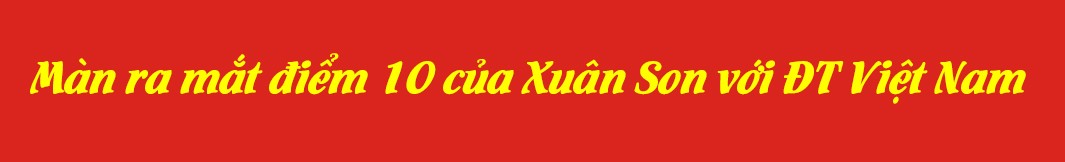 Đông Nam Á không kịp trở tay vì Xuân Son, ĐT Việt Nam đáng gờm hơn như thế nào? - 3